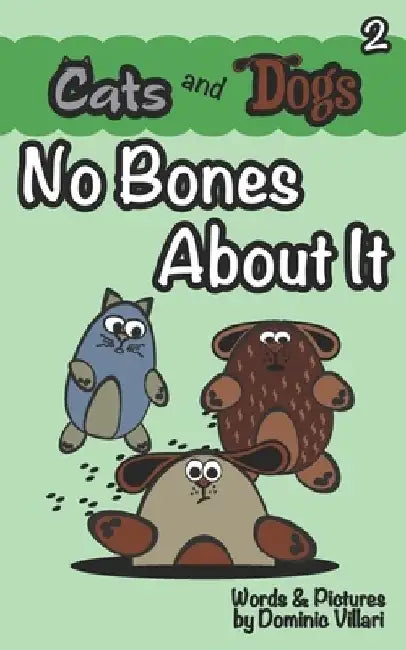 Cats and Dogs - No Bones About It by Dominic Villari
