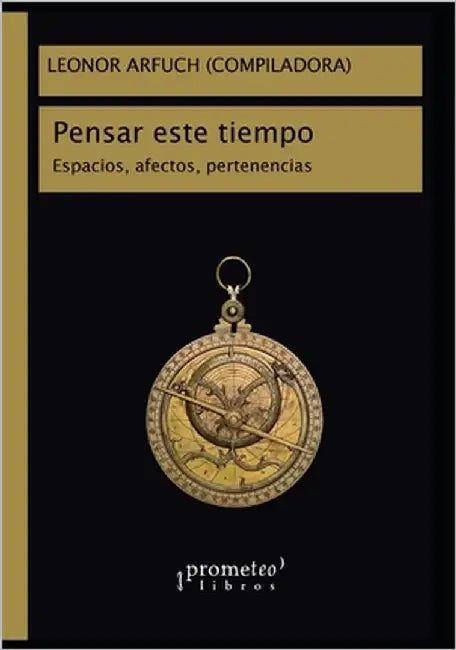 Pensar este tiempo: Espacios, afectos, pertenencias by Arfuch, Leonor