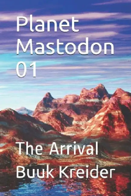 Planet Mastodon 01: The Arrival by Buuk Kreider