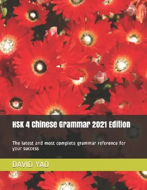 HSK 4 Chinese Grammar 2021 Edition: The latest and most complete grammar reference for your success by David Yao