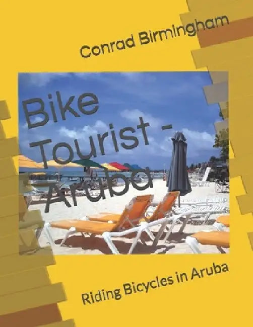 Bike Tourist - Aruba: Riding Bicycles in Aruba by Conrad Birmingham