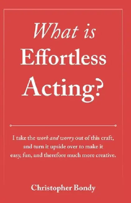 What is Effortless Acting by Christopher Bondy