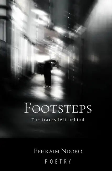Footsteps: The traces left behind. by Ephraim Ndoro