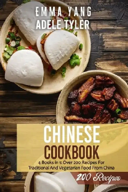 Chinese Cookbook: 4 Books in 1: Over 200 Recipes For Traditional And Vegetarian Food From China by Emma Yang
