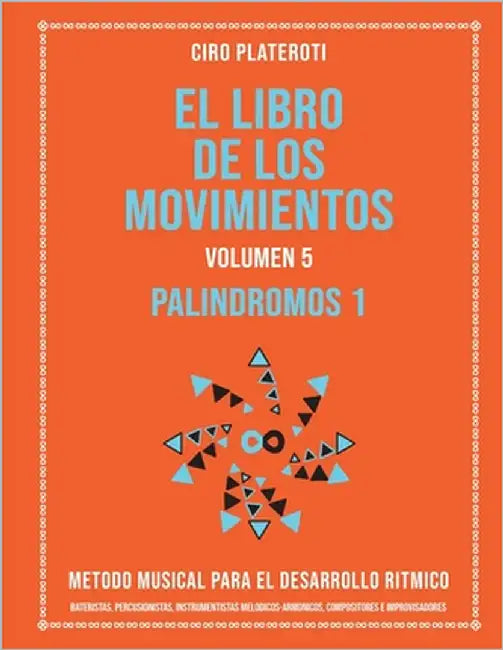 El Libro de Los Movimientos Volumen 5 - Palindromos I: Metodo Musical Para El Desarrollo Ritmico by Plateroti, Ciro