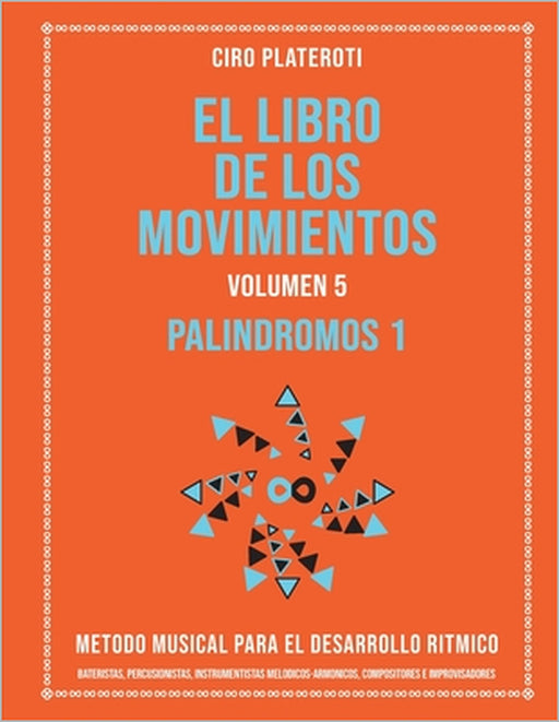 El Libro de Los Movimientos Volumen 5 - Palindromos I: Metodo Musical Para El Desarrollo Ritmico by Ciro Plateroti