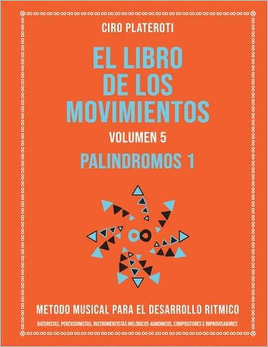 El Libro de Los Movimientos Volumen 5 - Palindromos I: Metodo Musical Para El Desarrollo Ritmico by Ciro Plateroti