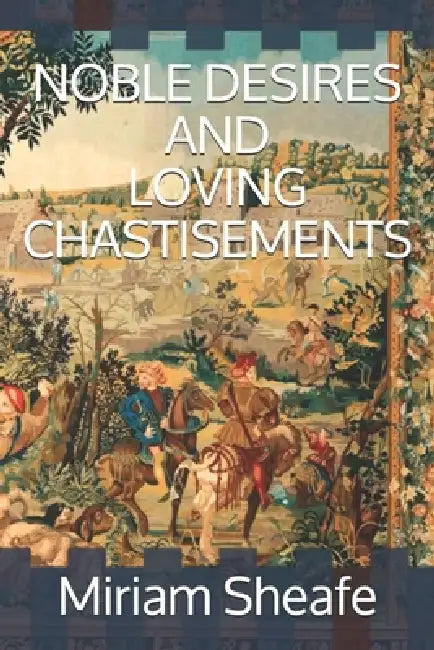 Noble Desires and Loving Chastisements by 'Capéstan', Miriam Sheafe