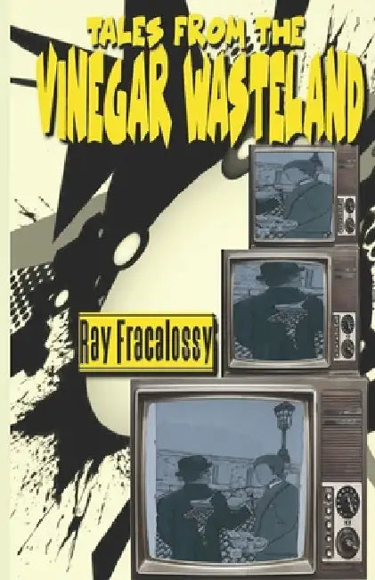 Tales from the Vinegar Wasteland by Ray Fracalossy