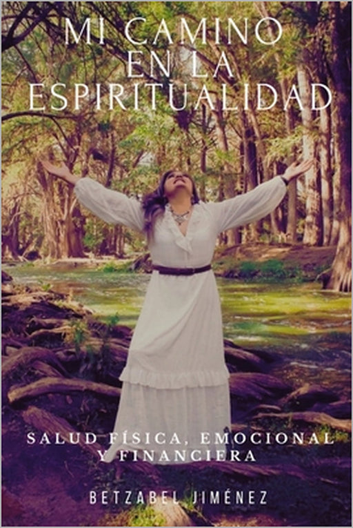Mi camino en la espiritualidad: Salud física, emocional y financiera by Ernesto Gout, Brunette Barreda Snyder, Betzabel Jiménez