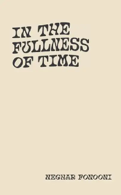 In The Fullness of Time by Neghar Fonooni