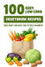 100 Easy Low-Carb Vegetarian Recipes: Enjoy Hearty And Heart-Healthy Meals In Minutes: And Dinner by Brande Jovel