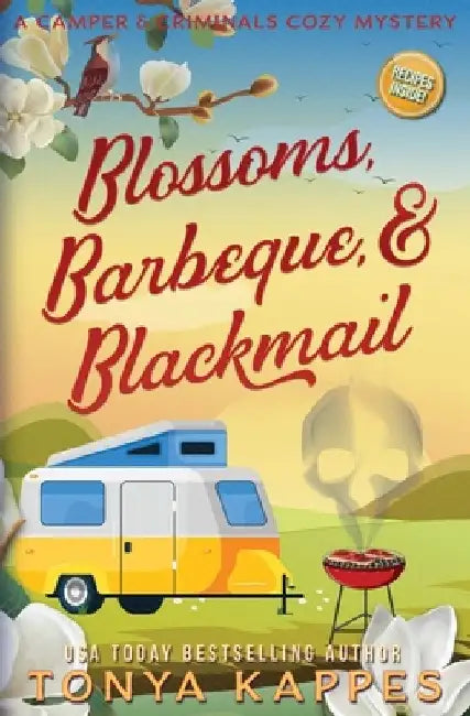 Blossoms, Barbeque, & Blackmail: A Camper and Criminals Cozy Mystery Series Book 20 by Tonya Kappes