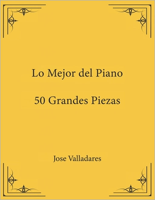 Lo Mejor del Piano: 50 Grandes Piezas by Jose Valladares