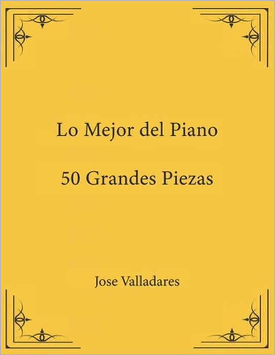 Lo Mejor del Piano: 50 Grandes Piezas by Jose Valladares