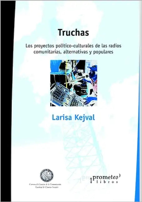 Truchas: Los proyectos político-culturales de las radios comunitarias, alternativas y populares argentinas by Kejval, Larisa