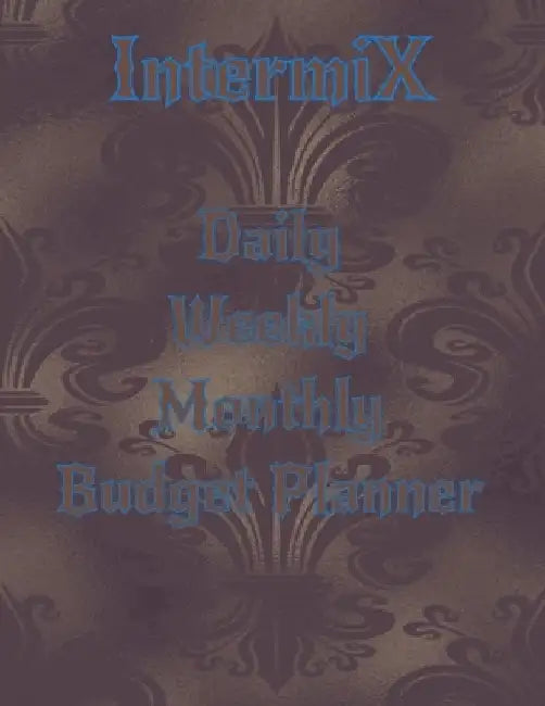 Intermix Daily Weekly Monthly Budget Planner: Authentic Knowledge by Dexter Sivanathan