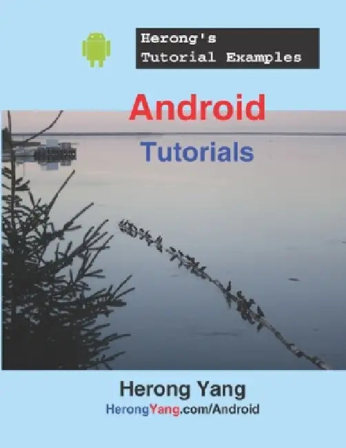 Android Tutorials - Herong's Tutorial Examples by Herong Yang