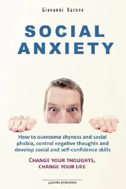 Social Anxiety: How to overcome shyness and social phobia, control negative thoughts and develop social and self-confidence skills by Giovanni Barone