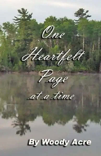 One Heartfelt Page at a time by Woody Acre