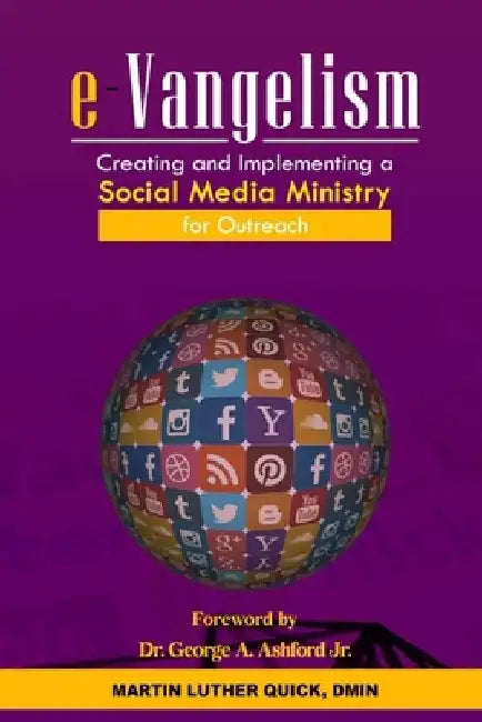 e-Vangelism: Creating and Implementing a Social Media Ministry for Outreach by Martin Luther Quick