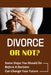 Divorce Or Not?: Some Steps You Should Do Before A Decision Can Change Your Future: Spouse Is Thinking About Divorce by Cleveland Disque