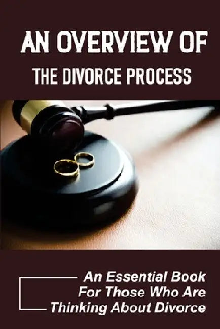 An Overview Of The Divorce Process: An Essential Book For Those Who Are Thinking About Divorce: Getting Back Together After A Divorce by Jamie Sudduth