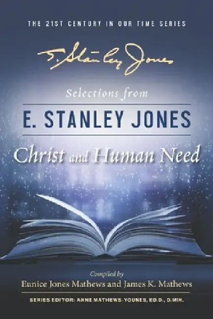 Selections from E. Stanley Jones: Christ and Human Need by James K. Mathews