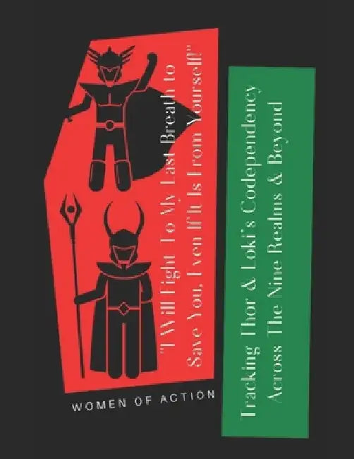 'I Will Fight to My Last Breath to Save You, Even If It Is From Yourself': Tracking Thor and Loki's Codependency Across the Nine Realms and Beyond by Women Of Action