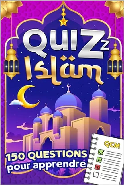 Quizz Islam: Adultes ou enfants, devenez dès aujourd'hui incollable sur la religion musulmane Testez vos connaissances islamiques a by Des Étoiles Musulmanes, Édition