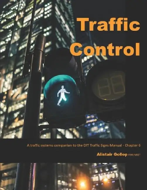 Traffic Control: A traffic systems companion to the DfT Traffic Signs Manual - Chapter 6 by Alistair Gollop