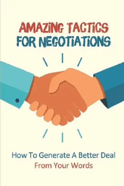 Amazing Tactics For Negotiations: How To Generate A Better Deal From Your Words: Proven Note Taking Techniques by Catharine Willen