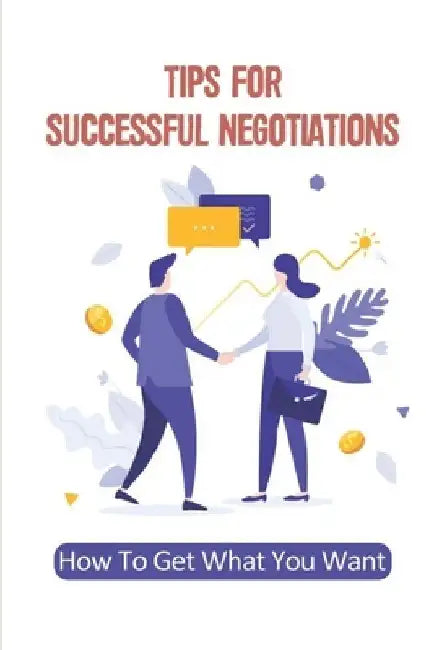 Tips For Successful Negotiations: How To Get What You Want: Brand'S Process For Reaching An Agreement by Sang Glowacky