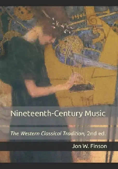 Nineteenth-Century Music: The Western Classical Tradition by Jon W. Finson