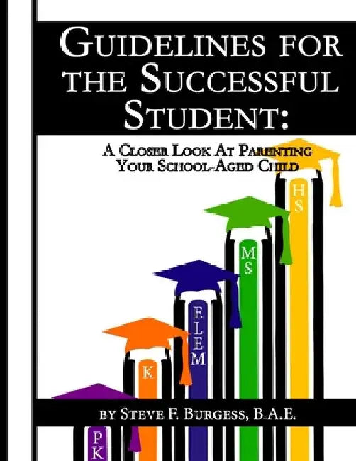 Guidelines for the Successful Student: A Closer Look at Parenting Your School-Aged Child by Aziza Burgess