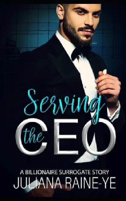 Serving the CEO: A Billionaire Surrogate Story by Juliana Raine-Ye