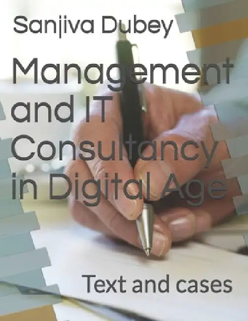 Management and IT Consultancy in Digital Age: Text and cases by Sanjiva Shankar Dubey