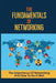 The Fundamentals Of Networking: The Importance Of Networking And How To Do It Well: Master Networking Success by Elease Findlay