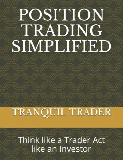Position Trading Simplified: Think like a Trader Act like an Investor by Tranquil Trader