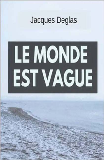 Le monde est vague by Deglas, Jacques