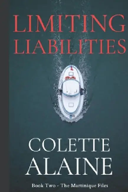 Limiting Liabilities: Book Two - The Martinique Files by Colette Alaine