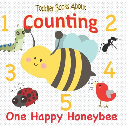 Toddler Books About Counting: One Happy Honeybee: Counting Picture Book for Toddlers Numbers 1-10 by L. Frank Baum
