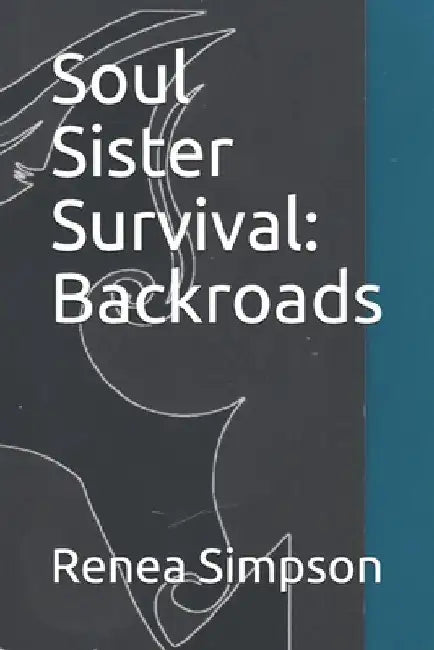 Soul Sister Survival: Backroads by Renea Simpson