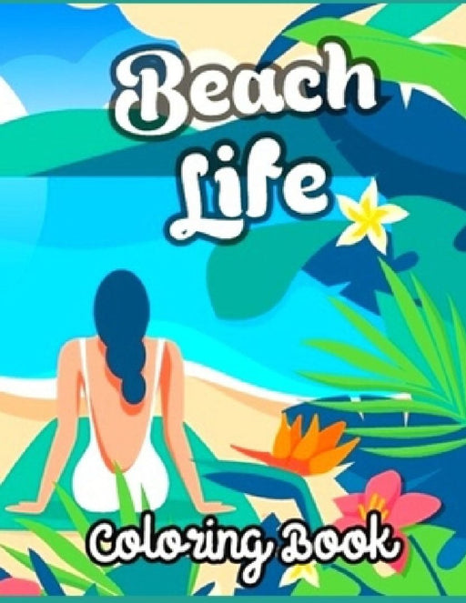 Beach Life Coloring Book: Anxiety BEACH Coloring Books For Adults And Kids Relaxation And Stress Relief by Fatima Coloring