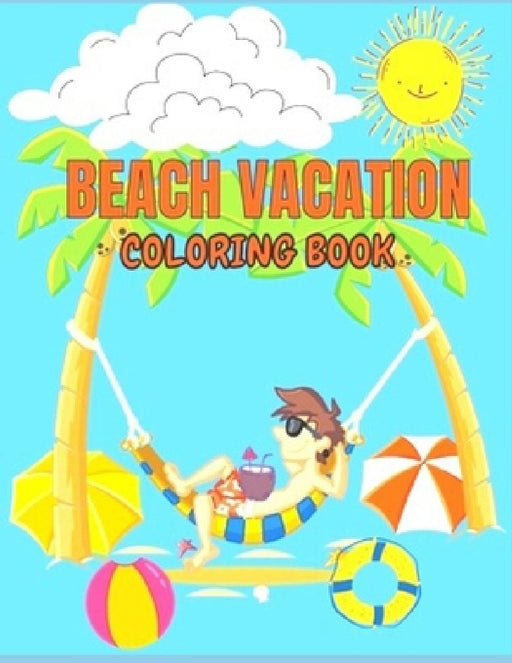 Beach Vacation Coloring Book: Anxiety BEACH Coloring Books For Adults And Kids Relaxation And Stress Relief by Fatima Coloring