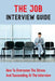 The Job Interview Guide: How To Overcome The Stress And Succeeding At The Interview: Job Interview Questions by Sade Granville