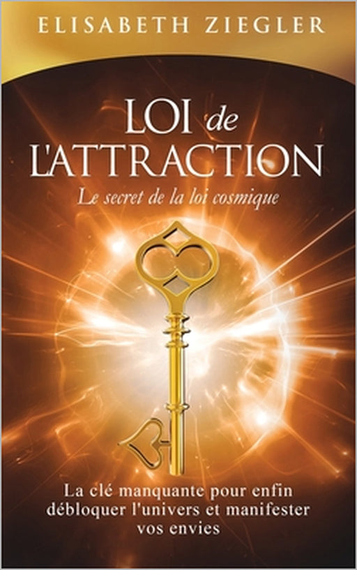 Loi de l'attraction - Le secret de la loi cosmique: La clé manquante pour enfin débloquer l'univers et manifester vos envies by Elisabeth Ziegler