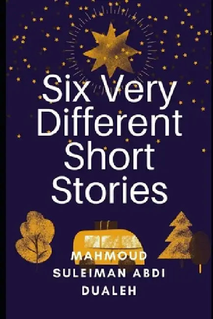 Six Very Different Short Stories by Mahmoud Suleiman Abdi Dualeh