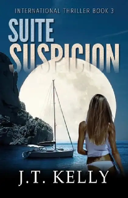 Suite Suspicion: International Thriller Book 3 by J. T. Kelly