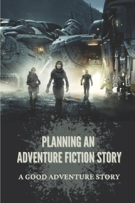 Planning An Adventure Fiction Story: A Good Adventure Story: Historical Fiction Novel by Ted Thalheimer